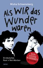 ISBN 9783897738843: Als wir das Wunder waren - Ein deutsches Rock ’n’ Roll-Märchen, erzählt in zehn und einer Nacht