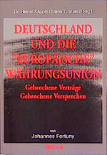 Deutschland und die "Europäische" Währungsunion – Gebrochene Verträge /Gebrochene Versprechen