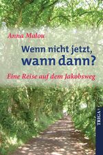 ISBN 9783897747791: Wenn nicht jetzt, wann dann? - Eine Reise auf dem Jakobsweg