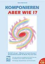 ISBN 9783897750159: Komponieren - aber wie?! - Kompositionstechnik für Rock, Pop und Jazz. Lehrgang mit CD, Übungen, Kompositionen und Hörbeispielen