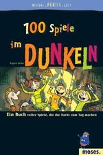 100 Spiele im Dunkeln – Ein Buch voller Spiele, die die Nacht zum Tag machen