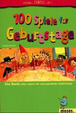 ISBN 9783897770874: 100 Spiele für Geburtstage: Ein Buch voller Spiele für unvergessliche Geburtstage ein Buch voller Spiele für unvergessliche Geburtstage