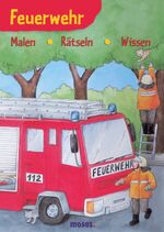 ISBN 9783897772274: Feuerwehr - Malen - Rätseln - Wissen