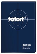 ISBN 9783897778054: Tatort - Das Buch - 999 x Krimi, Kult & Kurioses