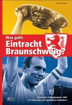 ISBN 9783897843363: Was geht, Eintracht Braunschweig? – 67 Interviews mit legendären Fußballern