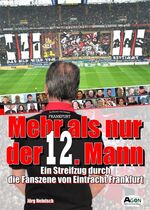 ISBN 9783897843820: Mehr als nur der 12. Mann - Ein Streifzug durch die Fanszene von Eintracht Frankfurt