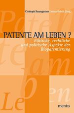 Patente am Leben? - Ethische, rechtliche und politische Aspekte der Biopatentierung
