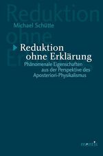 ISBN 9783897853911: Reduktion ohne Erklärung – Phänomenale Eigenschaften aus der Perspektive des Aposteriori-Physikalismus