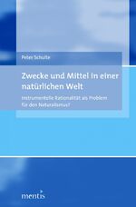 ISBN 9783897856776: Zwecke und Mittel in einer natürlichen Welt - Instrumentelle Rationalität als Problem für den Naturalismus?