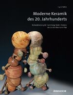 Moderne Keramik des 20. Jahrhunderts - Bestandskatalog der Sammlung Hinder/Reimers des Landes Rheinland-Pfalz