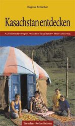 Kasachstan entdecken – Auf Nomadenwegen zwischen Kaspischem Meer und Altaj