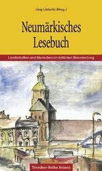 Neumärkisches Lesebuch - Landschaften und Menschen östlich der Oder