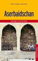 ISBN 9783897941243: Aserbaidschan: Unterwegs im Land der Feuer