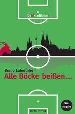 ISBN 9783897962460: Alle Böcke beißen ... - Ein (Un)Sittenroman und Fußballkrimi aus Köln