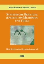 ISBN 9783897970892: Systemische Beratung jenseits von Tools und Methoden – Mein Beruf, meine Organisation und ich