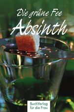 Die grüne Fee: Absinth