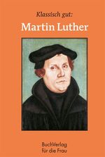 ISBN 9783897982468: Klassisch gut: Martin Luther