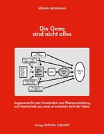 ISBN 9783897992221: Die Gene sind nicht alles – Argumente für das Verständnis von Pflanzenzüchtung und Gentechnik aus einer erweiterten Sicht der Natur