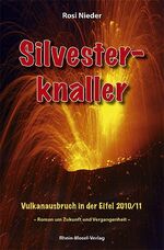 Silvesterknaller – Vulkanausbruch in der Eifel 2010/11. Roman um Zukunft und Vergangenheit