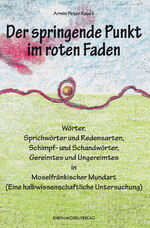 ISBN 9783898013956: Der springende Punkt im roten Faden - Wörter, Sprichwörter und Redensarten, Schimpf- und Schandwörter, Gereimtes und Ungereimtes in Moselfränkischer Mundart