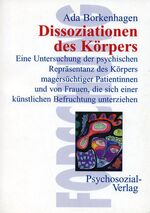 Dissoziationen des Körpers - Eine Untersuchung der psychischen Repräsentanz des Körpers magersüchtiger Patientinnen und von Frauen, die sich einer künstlichen Befruchtung unterziehen