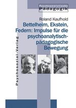 ISBN 9783898060691: Bettelheim, Ekstein, Federn: Impulse für die psychoanalytisch-pädagogische Bewegung (aus der Reihe: "Psychoanalytische Pädagogik" Band 12)