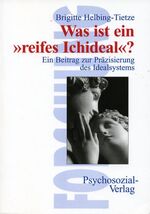 Was ist ein "reifes Ichideal"? - ein Beitrag zur Präzisierung des Idealsystems