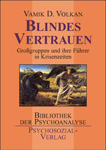 ISBN 9783898062916: Blindes Vertrauen : Großgruppen und ihre Führer in Zeiten der Krise und des Terrors. - "Signiertes Exemplar" mit einer Widmung von Vamik D. Volkan (2014) Aus dem Amerikan. von Theo Kierdorf und Hildegard Höhr / Bibliothek der Psychoanalyse