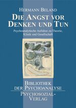 ISBN 9783898068598: Die Angst vor Denken und Tun: Psychoanalytische Aufsatze zu Theorie, Klinik und Gesellschaft