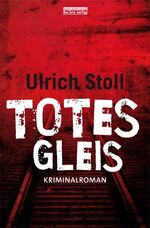 Ulrich Stoll: Totes Gleis