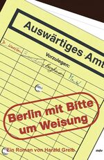 ISBN 9783898123440: Berlin mit der Bitte um Weisung [Gebundene Ausgabe] Literatur Historische Romane Europa Europäische Kommission Romane Satire Europapolitik Harald Greib EU Bürokratie Europapolitik EG Europäische Union