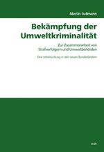 ISBN 9783898123785: Bekämpfung der Umweltkriminalität – Zur Zusammenarbeit von Strafverfolgern und Umweltbehörden - Eine Untersuchung in den neuen Bundesländern