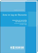 ISBN 9783898125055: Ärzte im Sog der Ökonomie : Notwendig und zweckmäßig oder hilfreich und gut? Das deutsche Gesundheitswesen von 1994 bis 2006