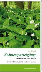 ISBN 9783898126083: Kräuterspaziergänge in Halle an der Saale - Zwischen Bärlauch, Giersch und Scharbockskraut