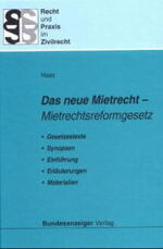 Das  neue Mietrecht - Mietrechtsreformgesetz ; Gesetzestexte, Synopsen, Einführung, Erläuterungen, Materialien