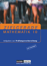 Zielgerade Mathematik 10 - Aufgaben zur Prüfungsvorbereitung ; [mit Lösungen]