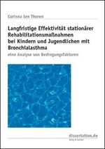 ISBN 9783898251556: Langfristige Effektivität stationärer Rehabilitationsmassnahmen bei Kindern und Jugendlichen mit Bronchialasthma – Eine Analyse von Bedingungsfaktoren