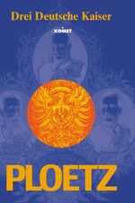 ISBN 9783898363457: Drei Deutsche Kaiser - Ploetz – Ihr Leben und ihre Zeit 1858-1918