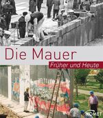 ISBN 9783898369442: Die Mauer - früher und heute