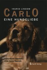 ISBN 9783898414012: Carlo. Eine Hundeliebe - Authentische Geschichte eines Cocker-Spaniels