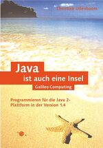 Java ist auch eine Insel - [Programmieren für die Java-2-Plattform in der Version 1.4]