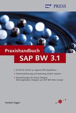 Praxishandbuch SAP BW 3.1 – Datenmodellierung und Reporting einfach meistern - mit Musterlösungen für Query Designer, Web Application Designer und SAP BW Web Cockpit