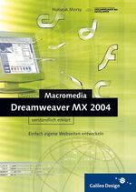 Dreamweaver MX 2004 verständlich erklärt – Einfach eigene Webseiten erstellen