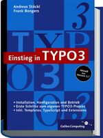 Einstieg in TYPO3 - [Installation, Konfiguration und Betrieb ; erste Schritte zum eigenen TYPO3-Projekt ; inkl. Templates, TypoScript und Extensions ; aktuell zur Version 3.7]