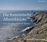 Die französische Atlantikküste - Vom Ärmelkanal bis zur Biskaya