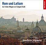 Rom und Latium - Auf vielen Wegen zur Ewigen Stadt