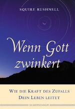 Wenn Gott zwinkert – Wie die Kraft des Zufalls Dein Leben leitet