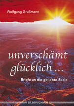 ISBN 9783898450867: Unverschämt glücklich...