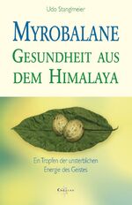 ISBN 9783898451901: Myrobalane - Gesundheit aus dem Himalaya – Ein Tropfen der unsterblichen Energie des Geistes