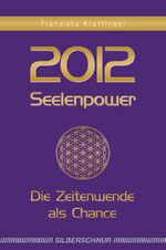 ISBN 9783898452892: 2012 – Seelenpower - Die Zeitenwende als Chance